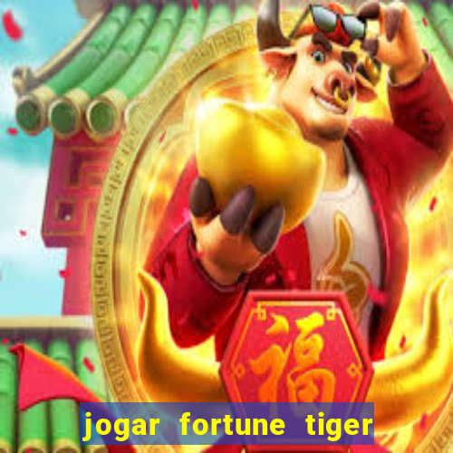 jogar fortune tiger de graca